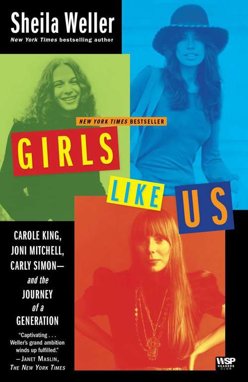 Book cover of Girls Like Us: Carole King, Joni Mitchell, Carly Simon and the Journey of a Generation