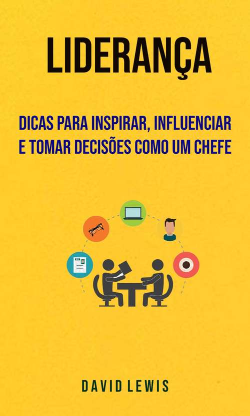 Book cover of Liderança - Dicas Para Inspirar, Influenciar E Tomar Decisões Como Um Chefe