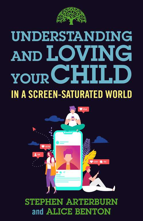 Book cover of Understanding and Loving Your Child in a Screen-Saturated World (Understanding and Loving Series)