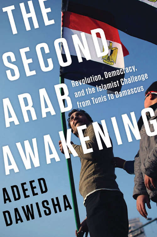 Book cover of The Second Arab Awakening: Revolution, Democracy, and the Islamist Challenge from Tunis to Damascus