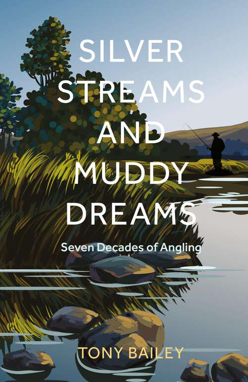 Book cover of Silver Streams and Muddy Dreams: Seven Decades of Angling