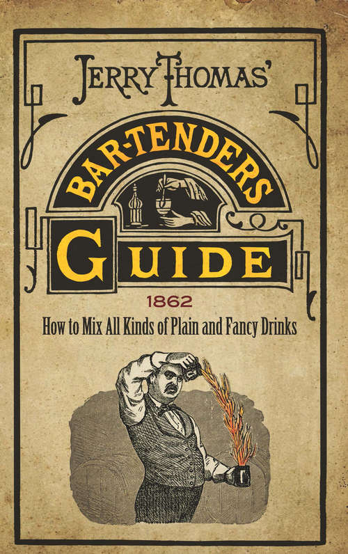 Book cover of Jerry Thomas' Bartenders Guide: How to Mix All Kinds of Plain and Fancy Drinks
