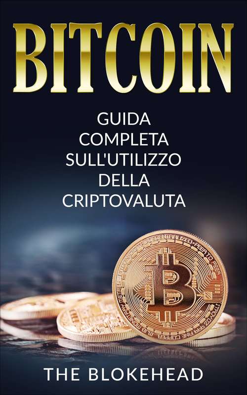 Book cover of Bitcoin:  Guida Completa Sull'utilizzo Della Criptovaluta: Guida Completa Sull'utilizzo Della Criptovaluta