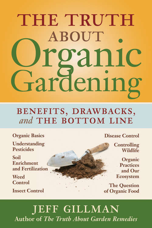 Book cover of The Truth About Organic Gardening: Benefits, Drawnbacks, and the Bottom Line