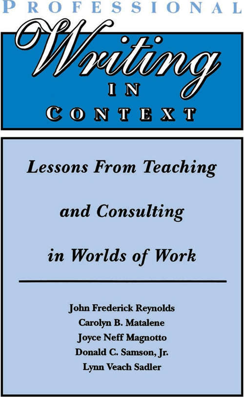 Professional Writing in Context: Lessons From Teaching and Consulting in Worlds of Work