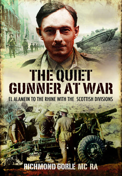 Book cover of The Quiet Gunner at War: El Alamein to the Rhine with the Scottish Divisions