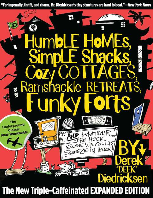 Book cover of Humble Homes, Simple Shacks, Cozy Cottages, Ramshackle Retreats, Funky Forts: And Whatever the Heck Else We Could Squeeze in Here