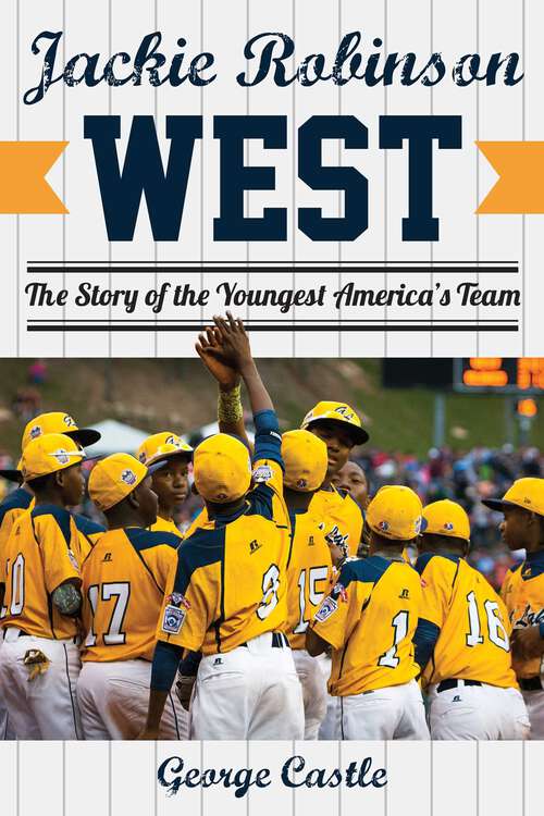 Book cover of Jackie Robinson West: The Triumph and Tragedy of America's Favorite Little League Team