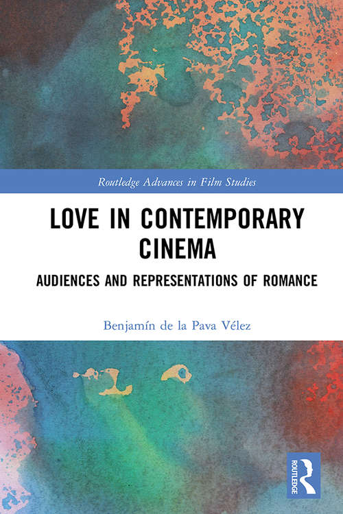 Book cover of Love in Contemporary Cinema: Audiences and Representations of Romance (Routledge Advances in Film Studies)