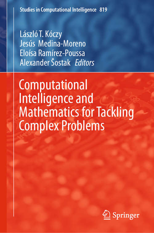 Book cover of Computational Intelligence and Mathematics for Tackling Complex Problems (1st ed. 2020) (Studies in Computational Intelligence #819)