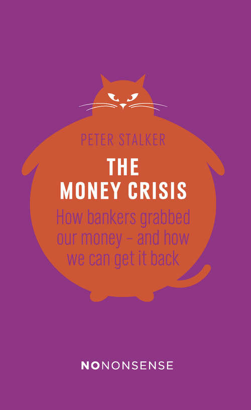 Book cover of NoNonsense The Money Crisis: How Bankers Have Grabbed Our Money - and How We Can Get It Back