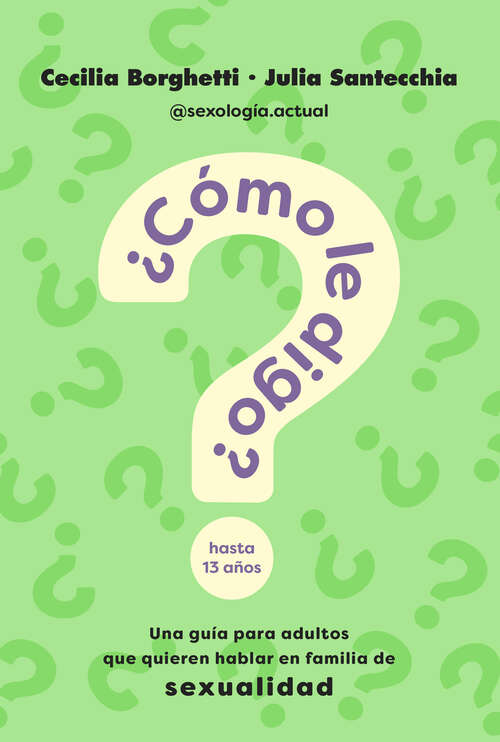 Book cover of ¿Cómo le digo?: Una guía para adultos que quieren hablar en familia de sexualidad