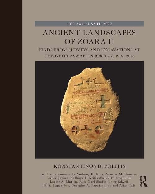 Ancient Landscapes of Zoara II: Finds from Surveys and Excavations at the Ghor as-Safi in Jordan, 1997–2018 (The Palestine Exploration Fund Annual)