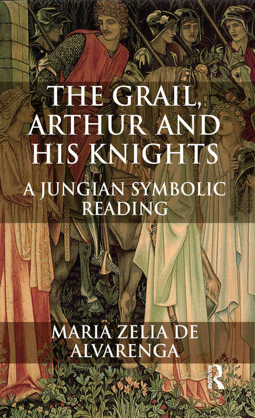 Book cover of The Grail, Arthur and his Knights: A Jungian Symbolic Reading