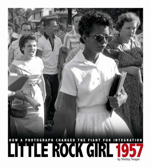 Book cover of Little Rock Girl 1957: How A Photograph Changed The Fight For Integration