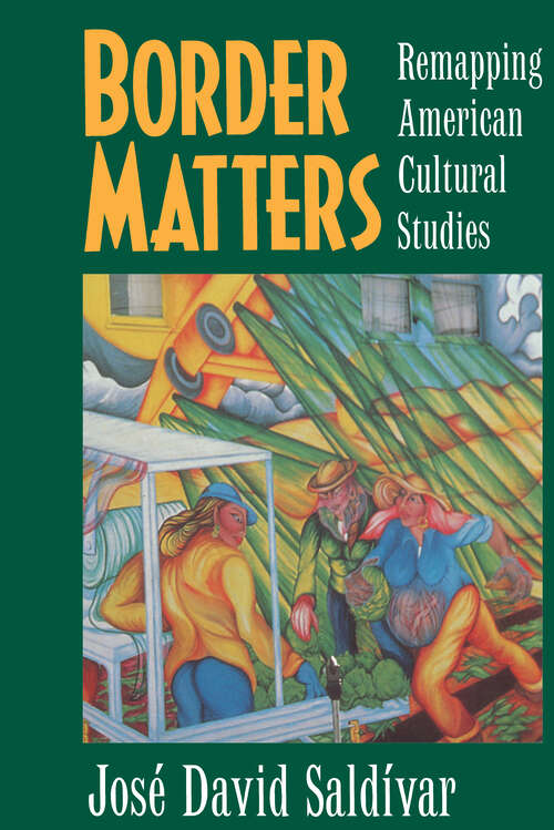 Book cover of Border Matters: Remapping American Cultural Studies (American Crossroads #1)
