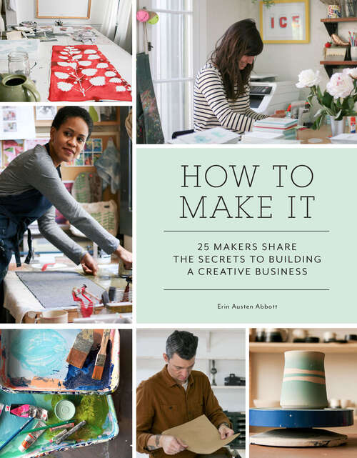Book cover of How to Make It: 25 Makers Share the Secrets to Building a Creative Business