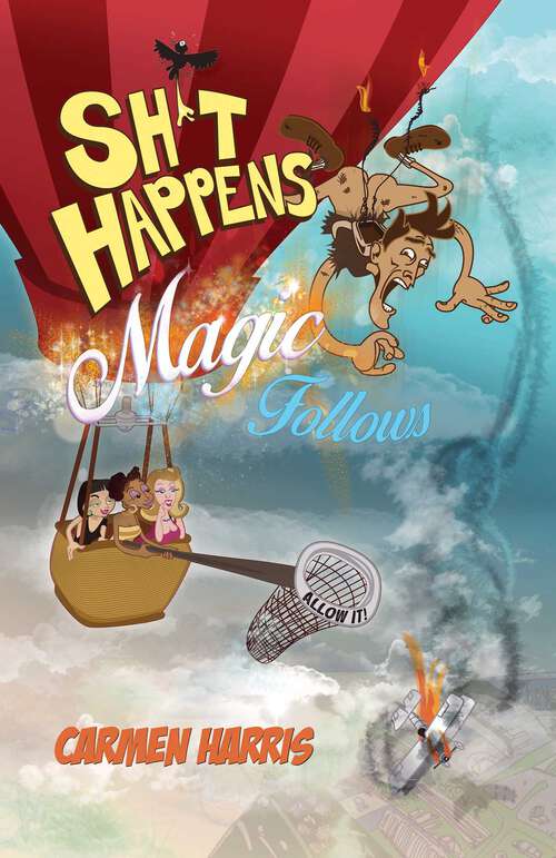 Book cover of Sh*t Happens, Magic Follows (Allow It!): A Life Of Challenges, Change And Miracles