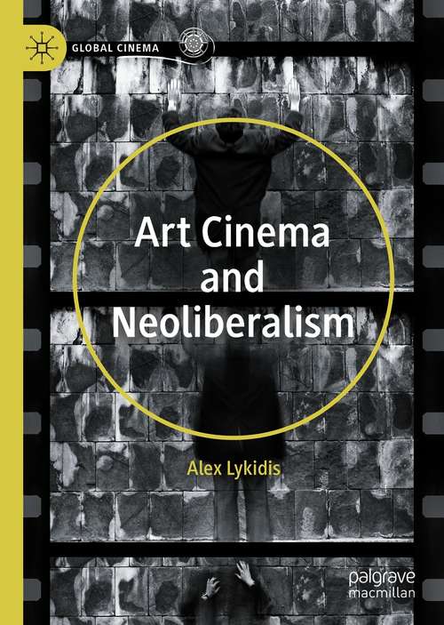 Book cover of Art Cinema and Neoliberalism (1st ed. 2020) (Global Cinema)