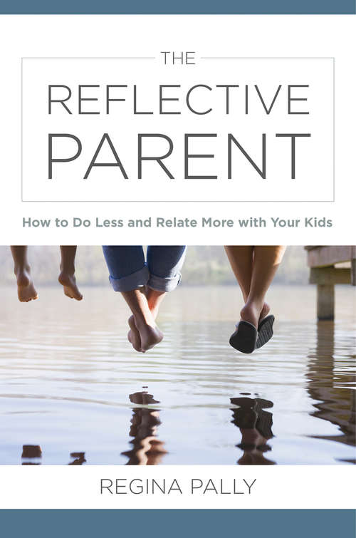 Book cover of The Reflective Parent: How to Do Less and Relate More with Your Kids