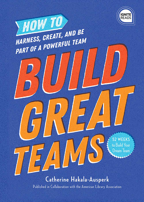 Book cover of Build Great Teams: How to Harness, Create, and Be Part of a Powerful Team (Ignite Reads)