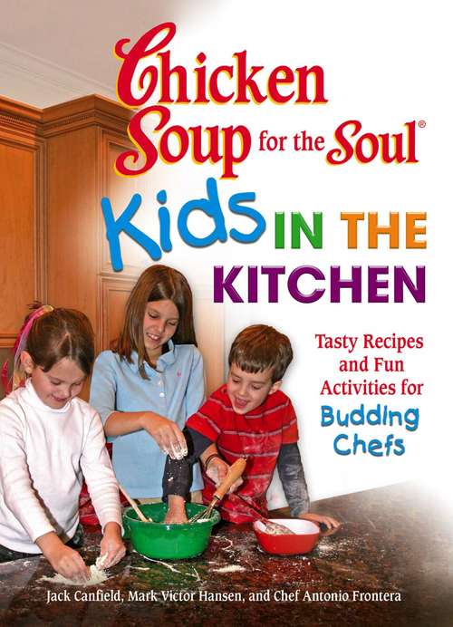 Book cover of Chicken Soup for the Soul Kids in the Kitchen: Tasty Recipes and Fun Activities for Budding Chefs