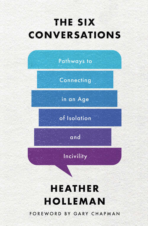 Book cover of The Six Conversations: Pathways to Connecting in an Age of Isolation and Incivility