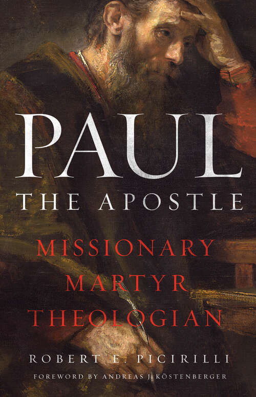 Book cover of Paul The Apostle: Missionary, Martyr, Theologian (New Edition)
