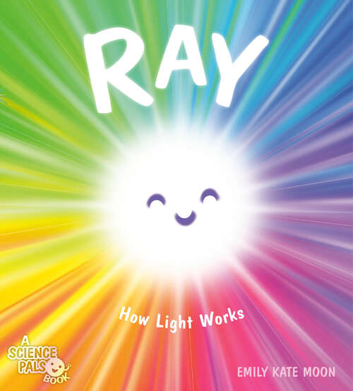 Book cover of Ray: How Light Works (A Science Pals Book)