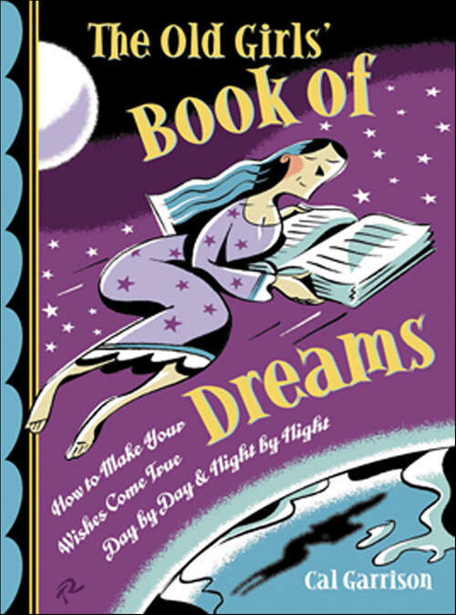 Book cover of The Old Girls' Book of Dreams: How to Make Your Wishes Come True Day by Day and Night by Night