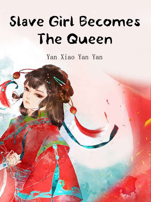 Slave Girl Becomes The Queen: Volume 2 (Volume 2 #2)