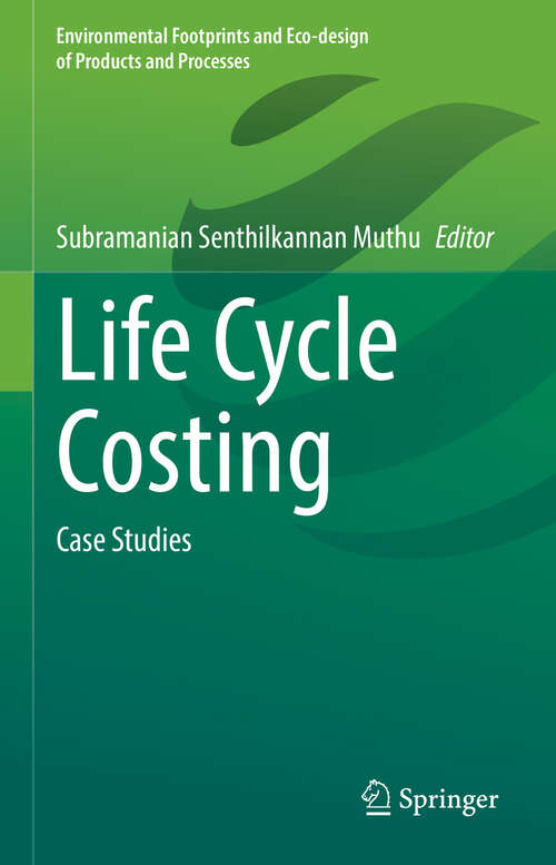 Book cover of Life Cycle Costing: Case Studies (Environmental Footprints and Eco-design of Products and Processes)
