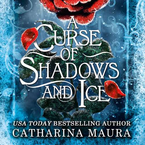 Book cover of A Curse of Shadows and Ice: From BookTok favourite Catharina Maura comes a spicy and enchanting Beauty and the Beast retelling!