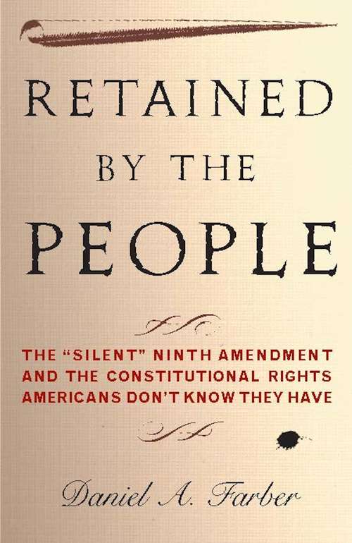 Book cover of Retained by the People: The "Silent" Ninth Amendment and the Constitutional Rights Americans Don't Know They Have