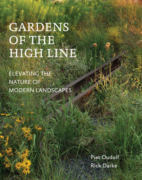 Book cover of Gardens of the High Line: Elevating the Nature of Modern Landscapes