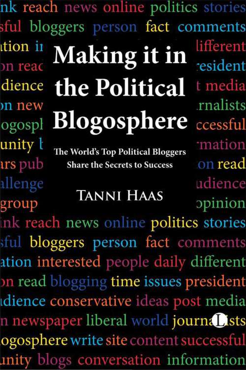 Book cover of Making it in the Political Blogosphere: The World's Top Political Bloggers Share the Secrets to Success (1) (Making it in the Political Blogosphere)