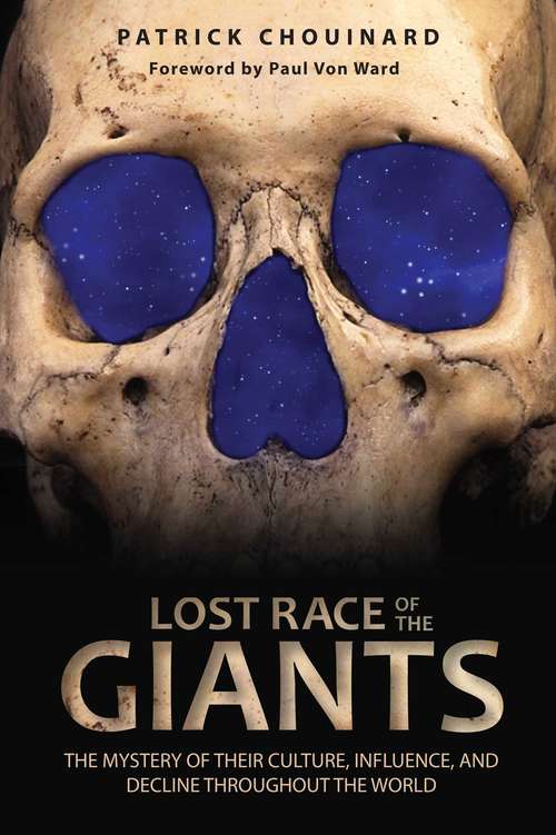 Lost Race of the Giants: The Mystery of Their Culture, Influence, and Decline throughout the World
