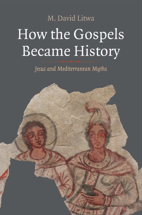 Book cover of How the Gospels Became History: Jesus and Mediterranean Myths (Synkrisis)