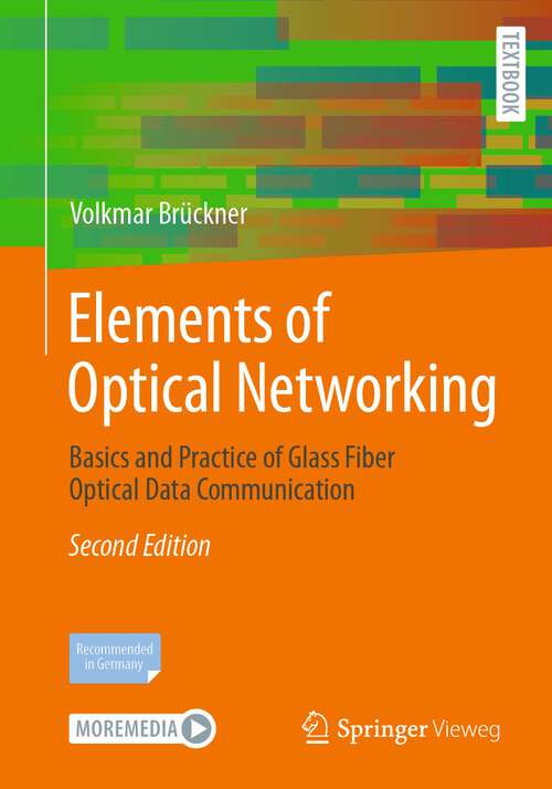 Book cover of Elements of Optical Networking: Basics and Practice of Glass Fiber Optical Data Communication (2nd ed. 2024)