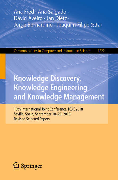 Knowledge Discovery, Knowledge Engineering and Knowledge Management: 10th International Joint Conference, IC3K 2018, Seville, Spain, September 18-20, 2018, Revised Selected Papers (Communications in Computer and Information Science #1222)