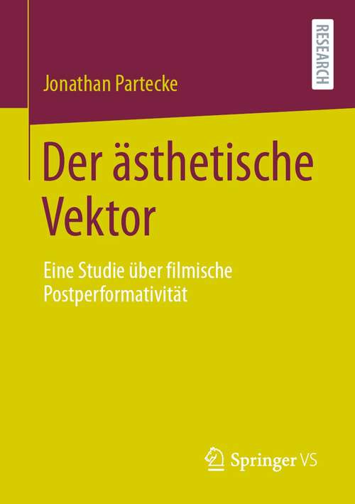 Book cover of Der ästhetische Vektor: Eine Studie über filmische Postperformativität (1. Aufl. 2021)