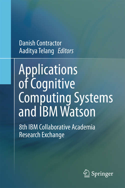 Book cover of Applications of Cognitive Computing Systems and IBM Watson: 8th IBM Collaborative Academia Research Exchange