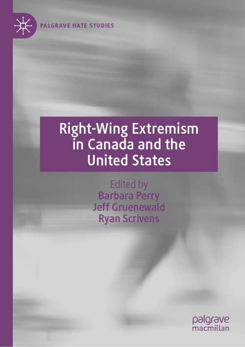 Right-Wing Extremism in Canada and the United States (Palgrave Hate Studies)
