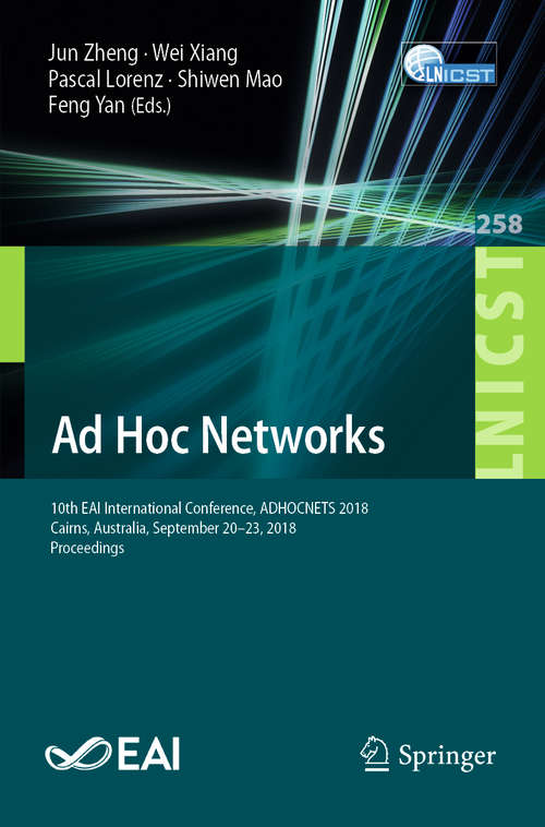 Ad Hoc Networks: 10th EAI International Conference, ADHOCNETS 2018, Cairns, Australia, September 20-23, 2018, Proceedings (Lecture Notes of the Institute for Computer Sciences, Social Informatics and Telecommunications Engineering #258)