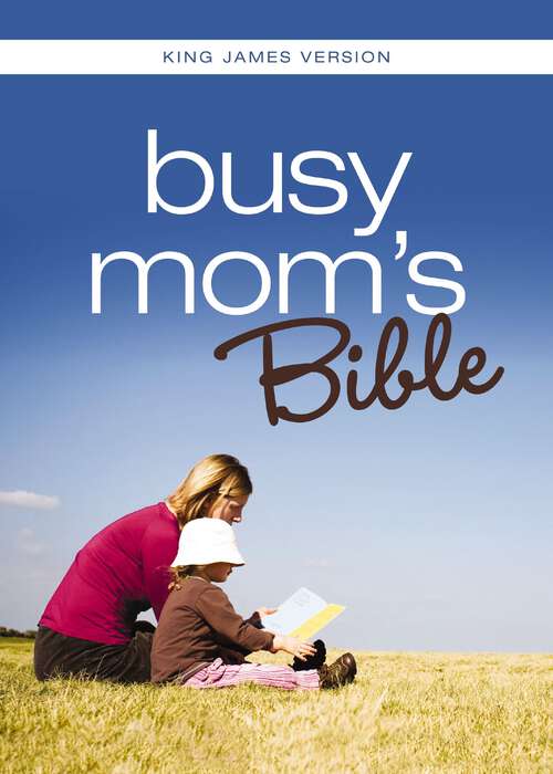 Book cover of KJV Busy Mom's Bible: Daily Inspiration Even If You Only Have One Minute