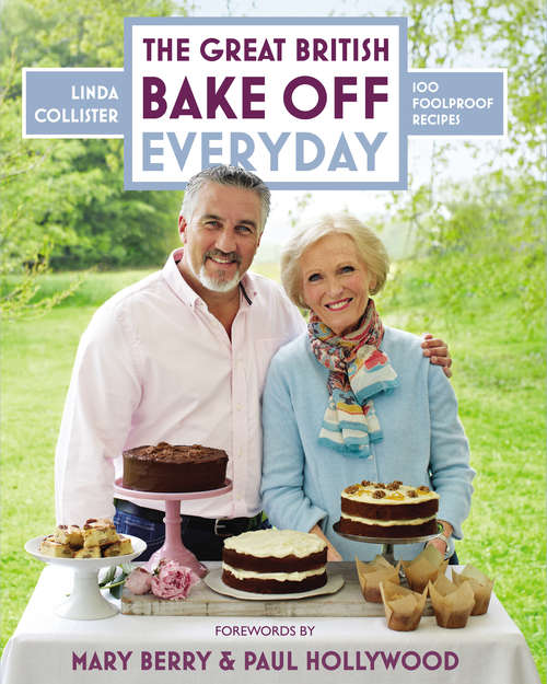 Book cover of Great British Bake Off: Over 100 Foolproof Bakes