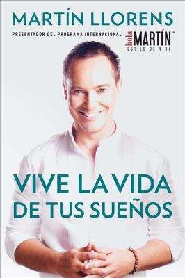 Book cover of Vive la vida de tus sueños (Live the life of Your Dreams)