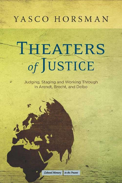 Book cover of Theaters of Justice: Judging, Staging, and Working Through in Arendt, Brecht, and Delbo