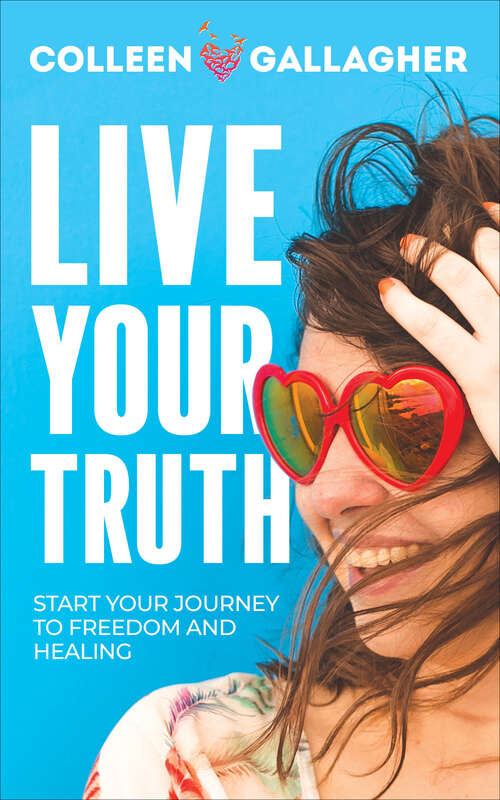 Book cover of Live Your Truth: Start Your Journey to Freedom and Healing