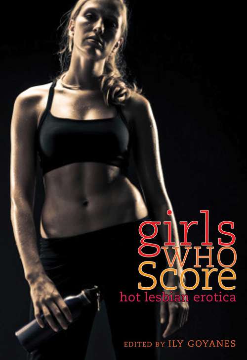 Book cover of Girls Who Score: Hot Lesbian Erotica